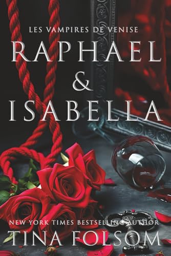 Raphael & Isabella: Une romance fantastique historique pleine de tabous, excitante et sexy : des héros vampires enveloppés de danger et de mystère, ... plus sombres (Les Vampires de Venise, Band 1) von Tina Folsom