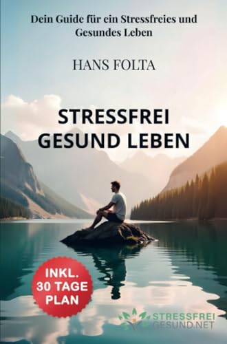 Stressfrei Gesund Leben: Dein Guide für ein Stressfreies und Gesundes Leben: Dein Guide für ein Stressfreies und Gesundes Leben.DE von Bookmundo