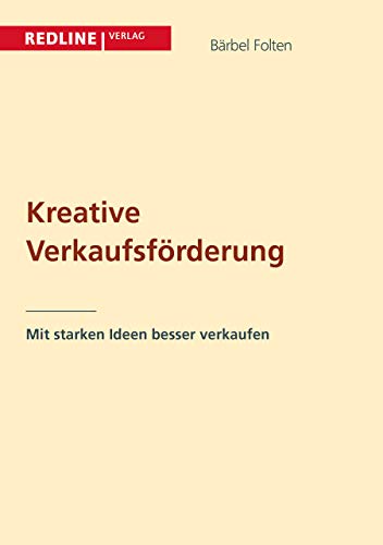 Kreative Verkaufsförderung: Mit starken Ideen besser verkaufen von Redline Verlag
