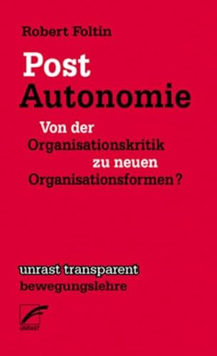 Post-Autonomie: Von der Organisationskritik zu neuen Organisationsformen? (unrast transparent - bewegungslehre)