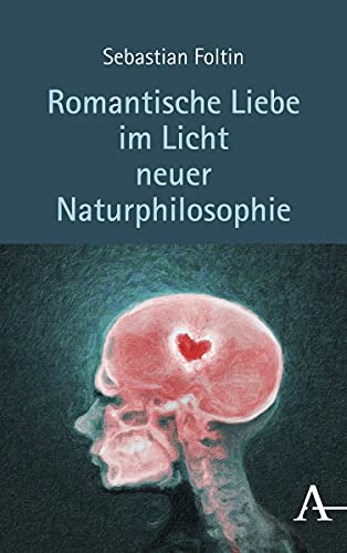 Romantische Liebe im Licht neuer Naturphilosophie von Verlag Karl Alber
