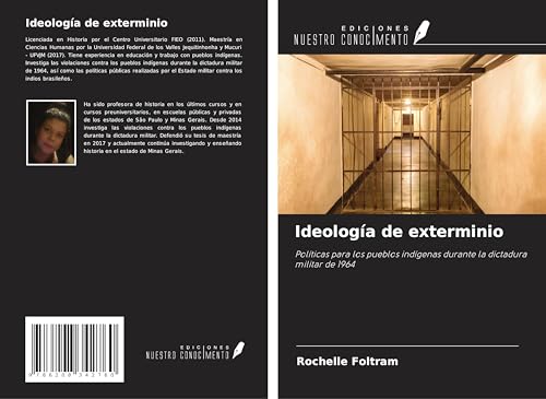 Ideología de exterminio: Políticas para los pueblos indígenas durante la dictadura militar de 1964 von Ediciones Nuestro Conocimiento
