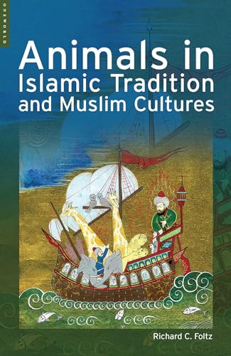 Animals in Islamic Tradition and Muslim Cultures von Oneworld Publications