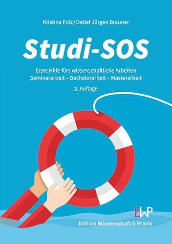 Studi-SOS: Erste Hilfe fürs wissenschaftliche Arbeiten. Seminararbeit – Bachelorarbeit – Masterarbeit. 3. Auflage von Edition Wissenschaft & Praxis