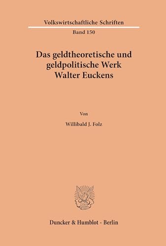 Das geldtheoretische und geldpolitische Werk Walter Euckens. (Volkswirtschaftliche Schriften, Band 150)