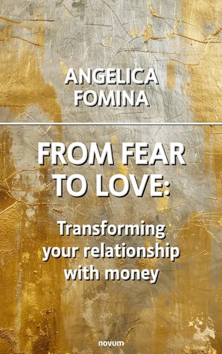 From Fear to Love: Transforming your relationship with money von novum pro