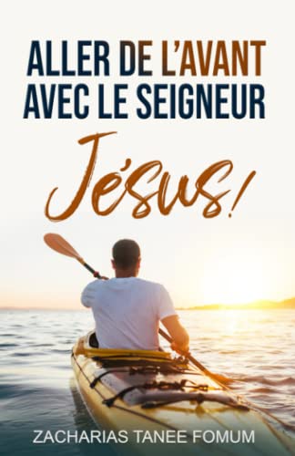 Aller de L’avant Avec le Seigneur Jésus! (Faire du Progrès Spirituel., Band 8)