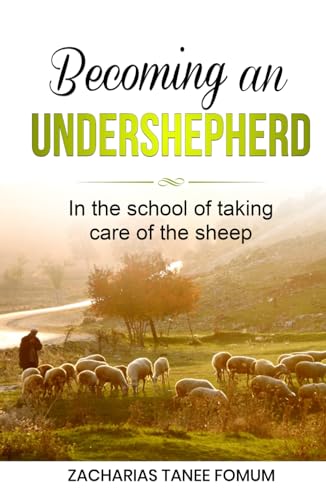 Becoming an Under-Shepherd: In the school of taking care of the sheep (Leading God's People, Band 30) von Independently published