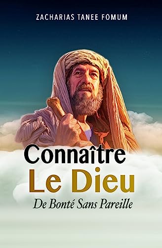 Connaître Le Dieu De Bonté Sans Pareille (Faire Du Progres Spirituel)