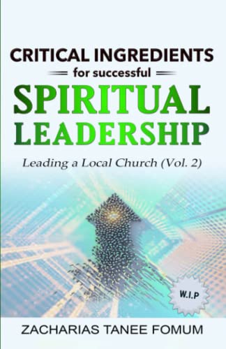 Critical Ingredients for Successful Spiritual Leadership: Leading a Local Church (Vol. 2) (Leading God's People, Band 20) von Independently published