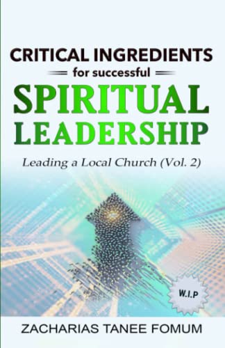 Critical Ingredients for Successful Spiritual Leadership: Leading a Local Church (Vol. 2) (Leading God's People, Band 25) von Independently published