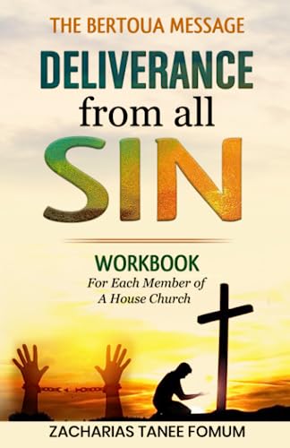 Deliverance From all Sin: Workbook for each member of a House Church (Teaching Modules on the Bertoua Message, Band 1) von Independently published