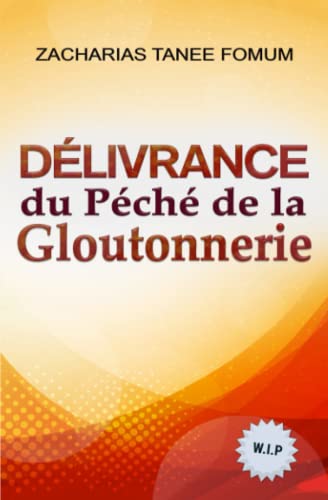 Délivrance du Péché de la Gloutonnerie (Aide Pratique Dans la Sanctification, Band 9) von Independently published