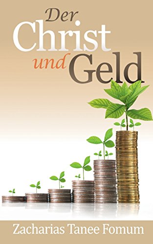 Der Christ Und Geld (Praktische Tipps für Bezwinger, Band 4)
