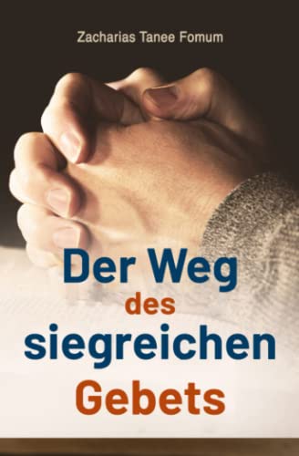 Der Weg des Siegreichen Gebets (GEBETSKRAFT, Band 1)