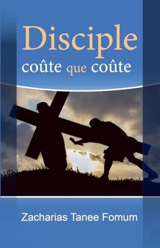 Disciple Coûte Que Coûte (Aides Pratiques Pour Les Vainqueurs, Band 1)