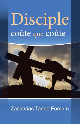 Disciple coûte que coûte (Aides Pratiques Pour les Vainqueurs, Band 1) von Independently published
