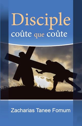 Disciple coûte que coûte (Aides Pratiques Pour les Vainqueurs, Band 1)