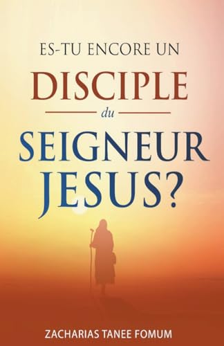 Es-tu encore un disciple du Seigneur Jesus? (Aides Pratiques Pour Les Vainqueurs, Band 22)