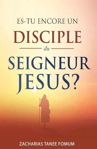 Es-tu encore un disciple du Seigneur Jesus? (Aides Pratiques Pour les Vainqueurs, Band 22)