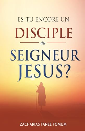 Es-tu encore un disciple du Seigneur Jesus? (Aides Pratiques Pour les Vainqueurs, Band 22) von Independently published