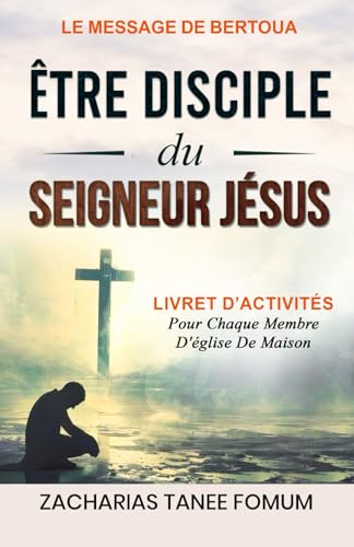 Être disciple du Seigneur Jésus: Livret d’activités pour chaque membre d'église de maison (L’unité d’enseignement du Message de Bertoua, Band 2) von Independently published