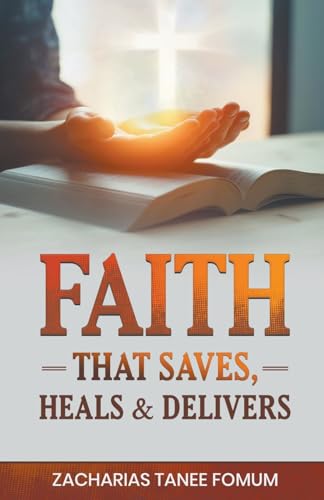 Faith That Saves, Heals, and Delivers (God Loves You, Band 8)