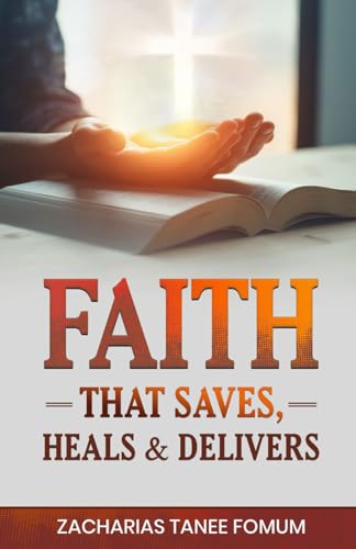 Faith that Saves, Heals, and Delivers (God Loves You, Band 7) von Independently published