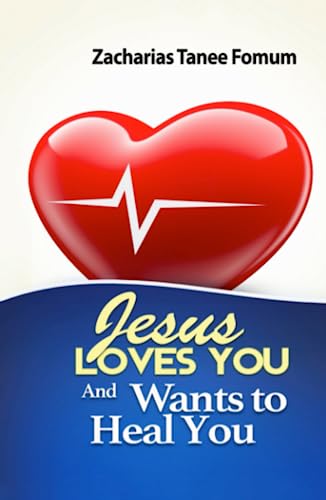Jesus Loves You And Wants to Heal You (Jesus Still Heals Today, Band 1)
