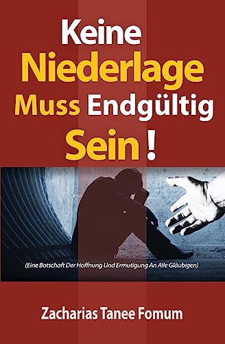 Keine Niederlage Muss Endgültig Sein!: Eine Botschaft Der Hoffnung Und Ermutigung An Alle Gläubigen Keine Niederlage Muss Endgültig Sein!: Eine Botschaft Der Hoffnung Und Ermutigung An Alle Gläubigen von Simon & Schuster