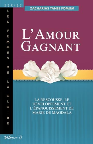 L'amour Gagnant: La Rescousse, le Développement et l'épanouissement de Marie de Magdala (Les Femmes de la Goire, Band 3) von Independently published