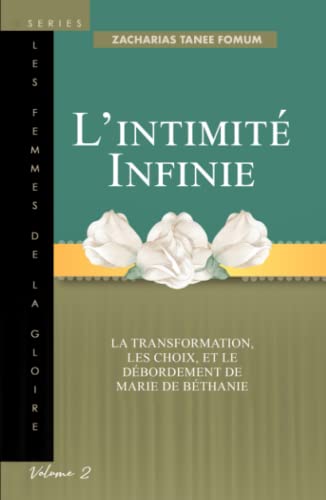 L’intimité Infinie: La Transformation, Les Choix, et le Débordement de Marie de Béthanie (Les Femmes de la Goire, Band 2)