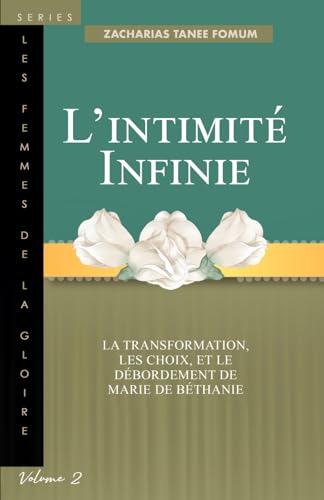 L’intimité Infinie: La Transformation, Les Choix, et le Débordement de Marie de Béthanie (Les Femmes de la Goire, Band 2) von Independently published