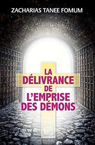 La Délivrance De L'emprise Des Démons (Le Renversement des Principautes, Band 2) von CREATESPACE