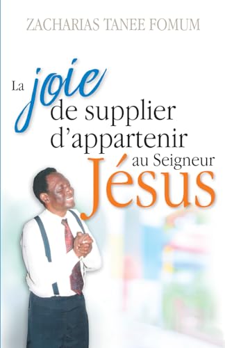 La Joie de Supplier D’appartenir au Seigneur Jesus: Un Temoignage (Série Spéciale, Band 1)