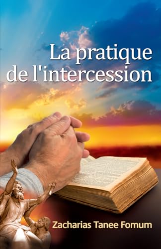 La Pratique de L'Intercession (Prier Avec Puissance, Band 4) von Independently published