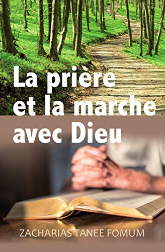 La Priére et la Marche Avec Dieu (Prier Avec Puissance, Band 13) von Createspace Independent Publishing Platform