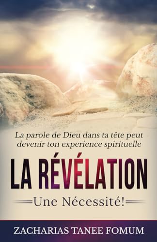 La Révélation: Une Nécessite! (Aides Pratiques Pour les Vainqueurs, Band 12) von Independently published