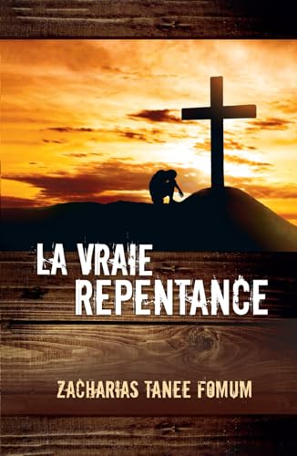 La Vraie Repentance (Aides Pratiques Pour les Vainqueurs, Band 13) von Independently published