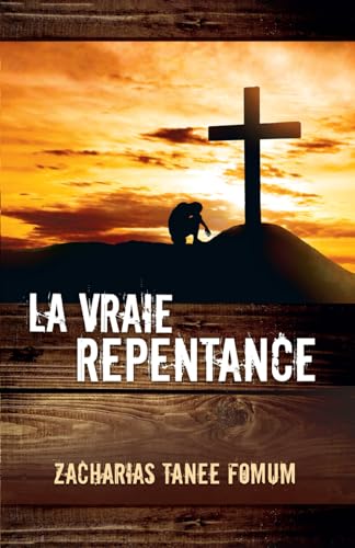 La Vraie Repentance (Aides Pratiques Pour les Vainqueurs, Band 13) von Independently published