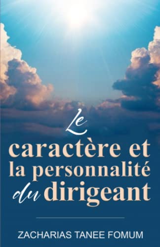 Le Caractère et la Personnalité du Dirigeant (Diriger le peuple de Dieu, Band 10) von Independently published