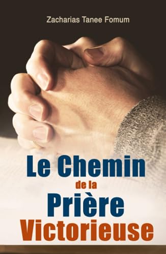 Le Chemin de la Prière Victorieuse (Prier Avec Puissance, Band 1) Le Chemin de la Prière Victorieuse (Prier Avec Puissance, Band 1)