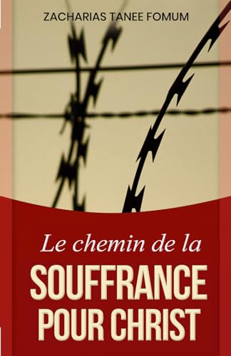 Le Chemin de la Souffrance Pour Christ (Le Chemin Chrétien, Band 9) von Independently published