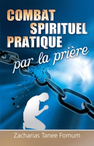 Le Combat Spirituel Pratique Par la Prière (Prier Avec Puissance, Band 6)