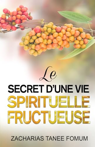 Le Secret d’une Vie Spirituelle Fructueuse (Aides Pratiques Pour les Vainqueurs, Band 21) von Independently published