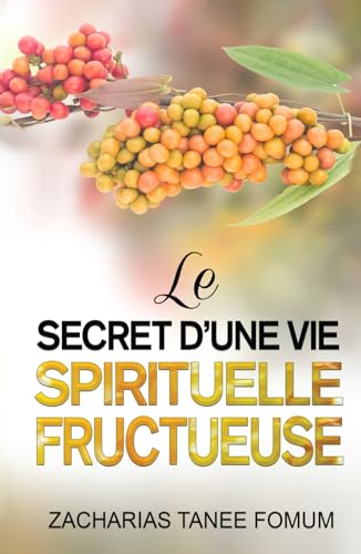 Le Secret d’une Vie Spirituelle Fructueuse (Aides Pratiques Pour les Vainqueurs, Band 21) von Independently published