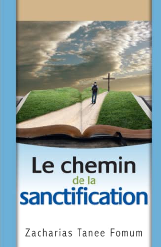 Le chemin de la sanctification (Le Chemin Chrétien, Band 4) von Independently published
