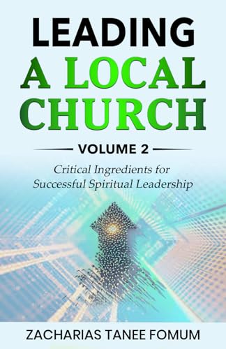 Leading a Local Church (Vol. 2): Critical Ingredients for Successful Spiritual Leadership (Leading God's People, Band 25) von Independently published