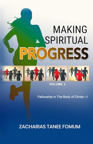 Making Spiritual Progress (Volume Three): Fellowship in The Body of Christ—1