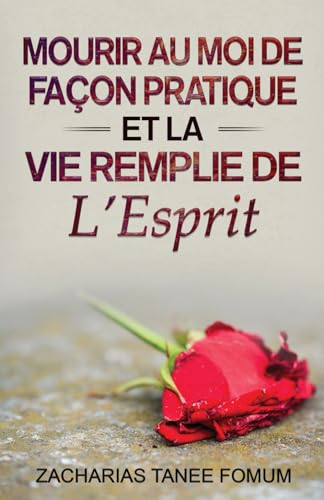 Mourir au moi de façon pratique et la vie remplie de l’Esprit (Aide Pratique Dans la Sanctification, Band 12) von Independently published